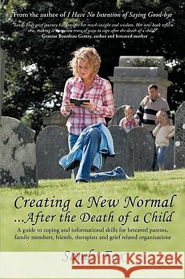 Creating a New Normal...After the Death of a Child Sandy Fox 9781450230940