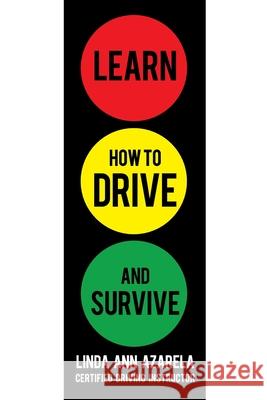 Learn How to Drive and Survive Linda Ann Azarela 9781450232463 iUniverse