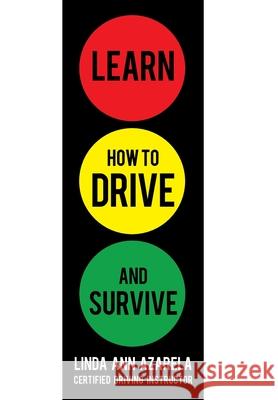 Learn How to Drive and Survive Linda Ann Azarela 9781450232470 iUniverse