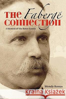 The Faberge Connection: A Memoir of the Bowe Family Wendy Bonus 9781450232791 iUniverse