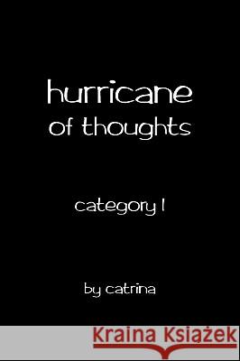 Hurricane of Thoughts: Category 1 Catrina 9781450234825