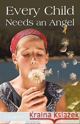 Every Child Needs an Angel Cosmo Lorusso 9781450234993 iUniverse