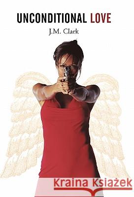 Unconditional Love J. M. Clark 9781450235914 iUniverse.com
