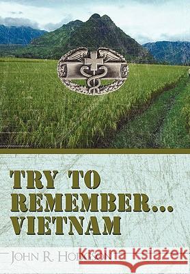 Try to Remember ... Vietnam R Hodgson John R Hodgson 9781450236157 iUniverse