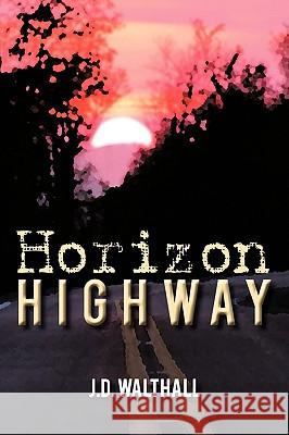 Horizon Highway J D Walthall 9781450236461 iUniverse