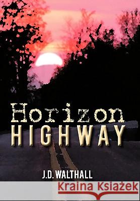 Horizon Highway J D Walthall 9781450236485 iUniverse