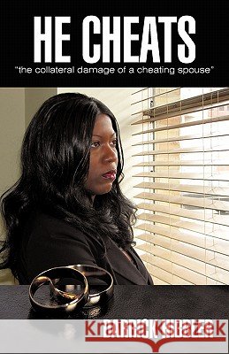 He cheats the collateral damage of a cheating spouse Hibbler, Darrick 9781450236850 iUniverse.com