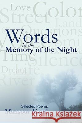 Words in the Memory of the Night: Selected Poems Ajami, Mansour 9781450237369 iUniverse.com