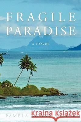 Fragile Paradise Pamela Boone Miller 9781450237895