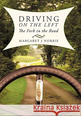 Driving on the Left: The Fork in the Road Norrie, Margaret J. 9781450238434 iUniverse.com