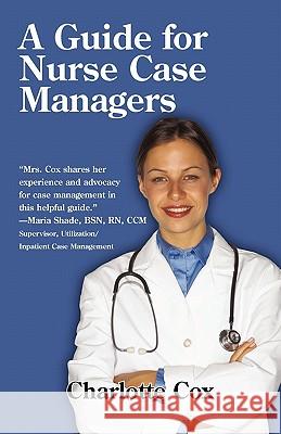 A Guide for Nurse Case Managers Charlotte Cox 9781450238557 iUniverse.com