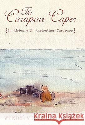The Carapace Caper: In Africa with Anstruther Carapace Veevers-Carter, Wendy 9781450238724