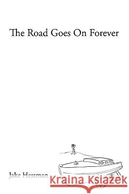 The Road Goes on Forever Jake Hessman 9781450239080