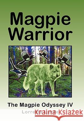 Magpie Warrior: The Magpie Odyssey IV Lynde, Lorretta 9781450240307 iUniverse.com