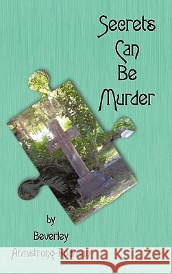 Secrets Can Be Murder Beverley Armstrong-Rodman 9781450241168