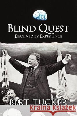 Blind Quest: Deceived by Experience Tucker, Bert 9781450241694