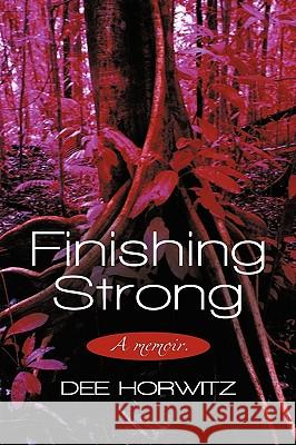 Finishing Strong: A Memoir. Horwitz, Dee 9781450242837