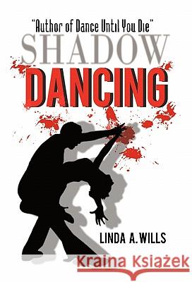 Shadow Dancing Linda A. Wills 9781450243469