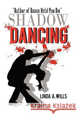 Shadow Dancing Linda A. Wills 9781450243476