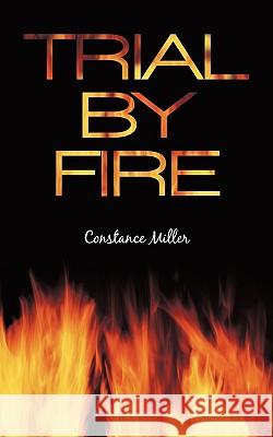 Trial by Fire Constance Miller 9781450244466