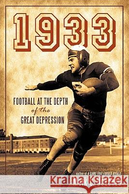 1933: Football at the Depth of the Great Depression Bodanza, Mark C. 9781450245234 iUniverse.com