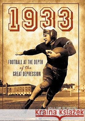 1933: Football at the Depth of the Great Depression Bodanza, Mark C. 9781450245241 iUniverse.com