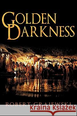 Golden Darkness Robert Grajewski 9781450245463 iUniverse.com