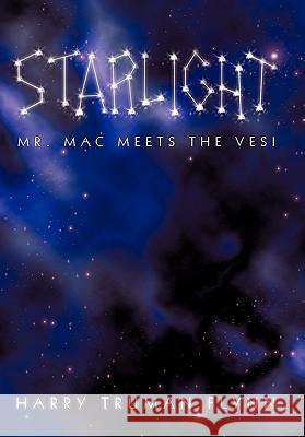 Starlight: Mr. Mac Meets the Vesi Flynn, Harry Truman 9781450246002