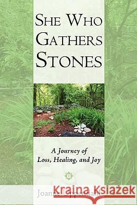She Who Gathers Stones: A Journey of Loss, Healing, and Joy Uppendahl, Joanne 9781450246354 iUniverse.com