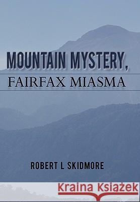 Mountain Mystery, Fairfax Miasma Robert L. Skidmore 9781450246538