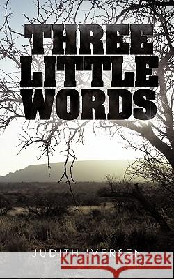 Three Little Words Judith Iversen 9781450246767