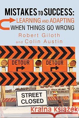 Mistakes to Success: Learning and Adapting When Things Go Wrong Giloth, Robert 9781450246835 iUniverse.com
