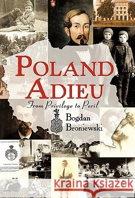Poland Adieu: From Privilege to Peril Broniewski, Bogdan 9781450247207