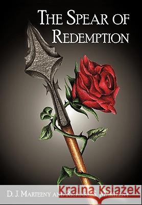 The Spear of Redemption D. J. Marteeny Richard S. Marteeny 9781450247535 iUniverse.com