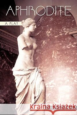 Aphrodite : A Play James M. Guiher 9781450248051 