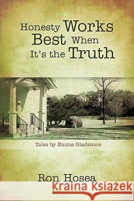 Honesty Works Best When It's the Truth: Tales by Emma Gladstone Hosea, Ron 9781450248785 iUniverse.com