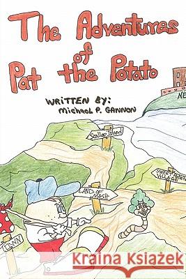 The Adventures of Pat the Potato Michael P. Gannon 9781450250283 iUniverse.com