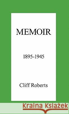 Memoir: 1895-1945 Roberts, Cliff 9781450250849