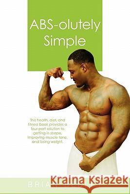 ABS-Olutely Simple Brian Bebley 9781450250917 iUniverse.com