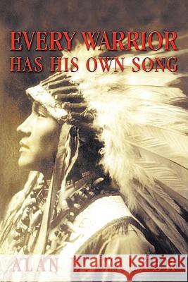 Every Warrior Has His Own Song Alan B. Walker 9781450252195 iUniverse.com
