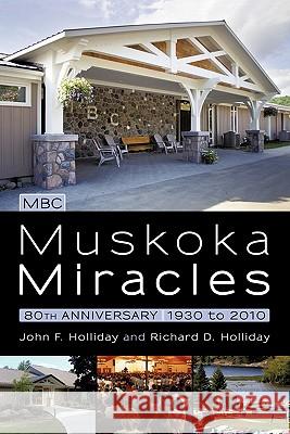 Muskoka Miracles: 80th Anniversary Holliday, John F. 9781450252249