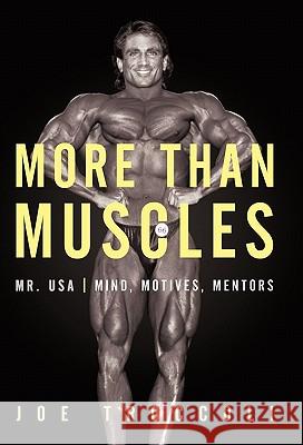 More Than Muscles: Mr. USA-Mind, Motives, Mentors Troccoli, Joseph 9781450252416