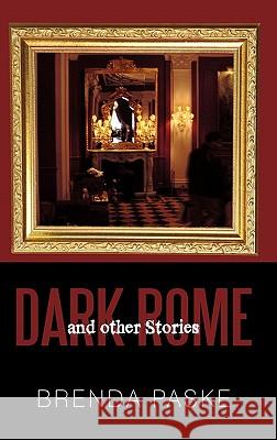 Dark Rome: And Other Stories Paske, Brenda 9781450252829 iUniverse.com