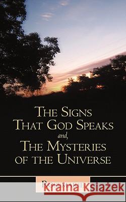 The Signs That God Speaks And, the Mysteries of the Universe Rosemarie 9781450253239