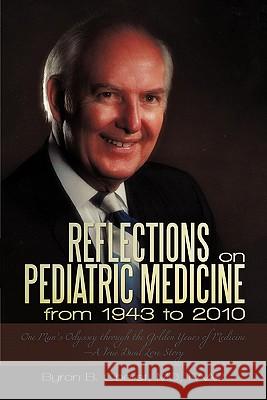 Reflections on Pediatric Medicine from 1943 to 2010: One Man's Odyssey Through the Golden Years of Medicine-A True Dual Love Story Oberst Faap, Byron B. 9781450255202