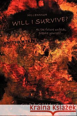 Millennium Will I Survive?: As the Future Unfolds Prepare Yourself... Schaut, Gilda 9781450255417 iUniverse.com