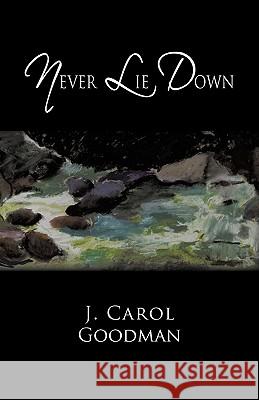 Never Lie Down J. Carol Goodman 9781450255431 iUniverse.com