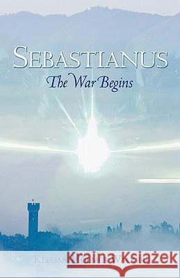 Sebastianus: The War Begins Walker, Keegan Holmes 9781450255806