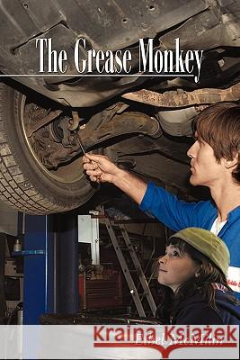 The Grease Monkey Ethel McMilin 9781450255820