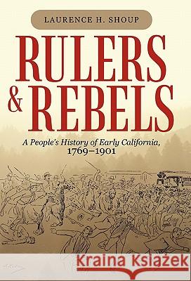 Rulers and Rebels: A People's History of Early California, 1769-1901 Shoup, Laurence H. 9781450255905